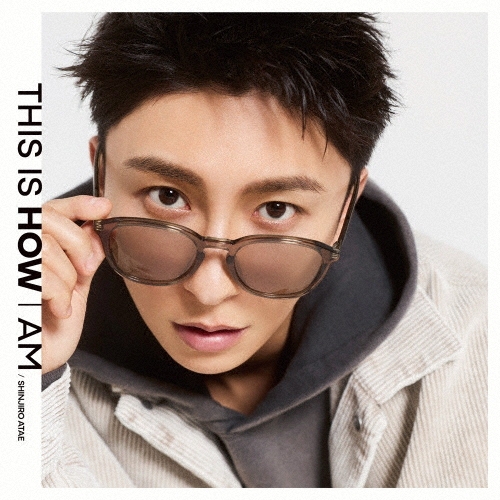 SHINJIRO ATAE (from AAA) / THIS IS HOW I AM