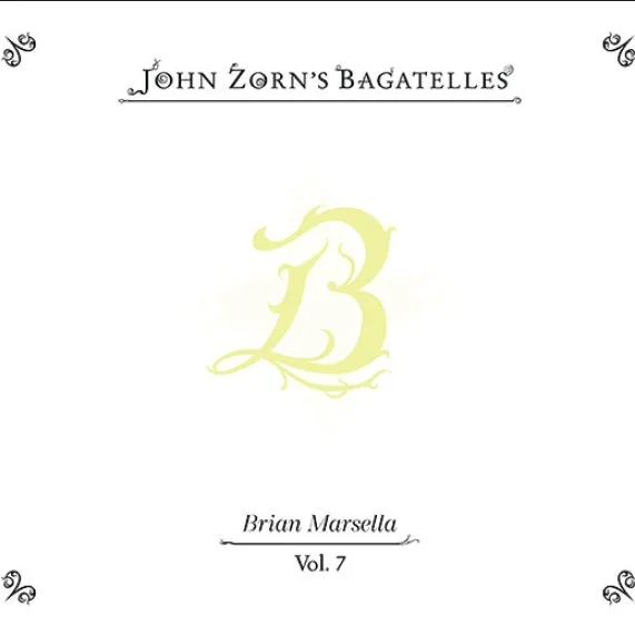 JOHN ZORN / ジョン・ゾーン / BAGATELLES VOL.7 - BRIAN MARSELLA