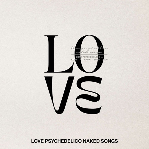 LOVE PSYCHEDELICO / LOVE PSYCHEDELICO NAKED SONGS