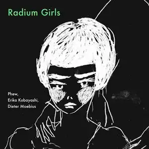 Project UNDARK(Phew, Erika Kobayashi, Dieter Moebius) / プロジェクト・アンダーク(フュー、小林エリカ) + ディーター・メビウス(クラスター) / Radium Girls (LP)