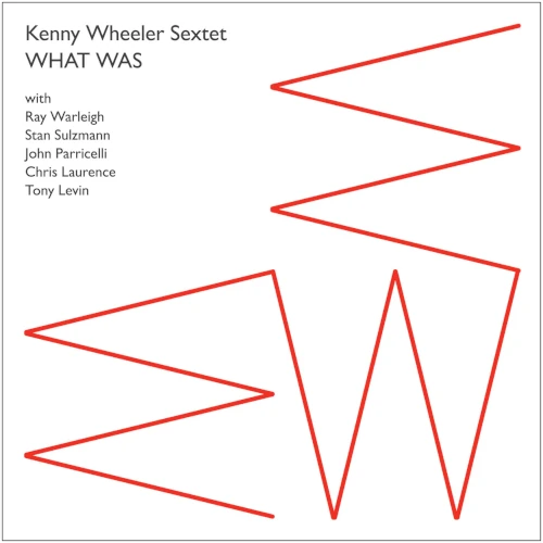 KENNY WHEELER / ケニー・ホイーラー / What Was