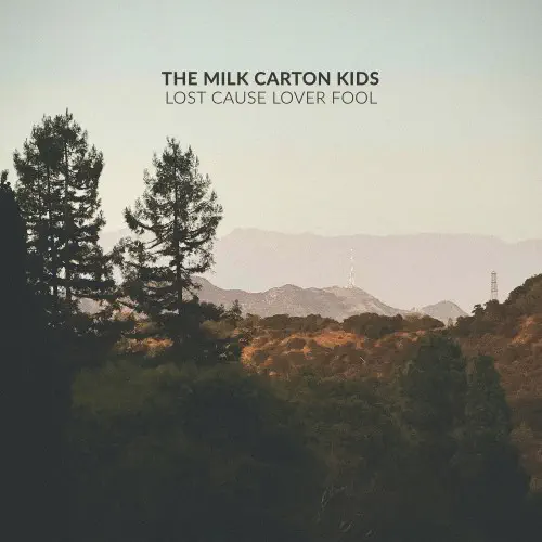 MILK CARTON KIDS / LOST CAUSE LOVER FOOL