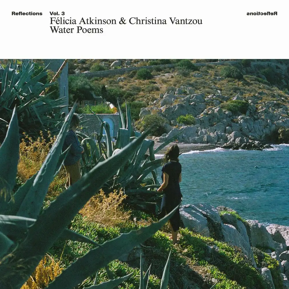 FELICIA ATKINSON & CHRISTINA VANTZOU / REFLECTIONS VOL. 3: WATER POEMS [LP - BLACK]
