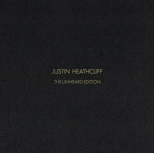 JUSTIN HEATHCLIFF / ジャスティン・ヒースクリフ / JUSTIN HEATHCLIFF THE UNHEARD EDITION