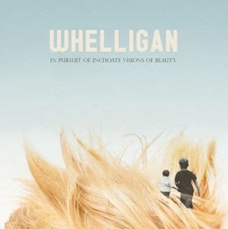 WHELLIGAN / IN PURSUIT OF INCHOATE VISIONS OF BEAUTY