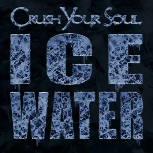 CRUSH YOUR SOUL / ICE WATER