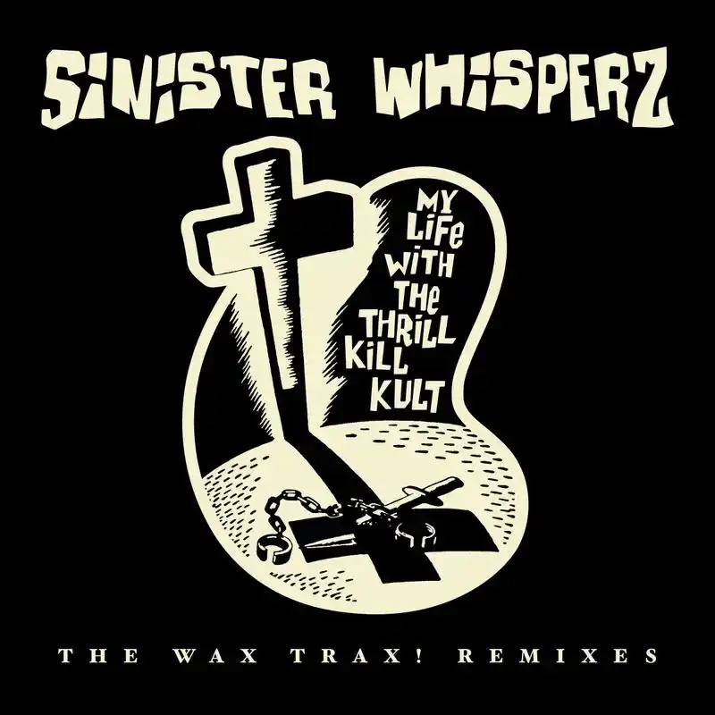 MY LIFE WITH THE THRILL KILL KULT  / マイ・ライフ・ウィズ・ザ・スリル・キル・カルト / SINISTER WHISPERS: THE WAX TRAX! REMIXES [2LP]