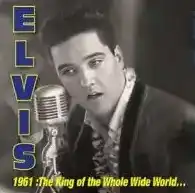 ELVIS PRESLEY / 1961: KING OF WHOLE WILD WORLD [3CD]