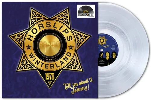 HORSLIPS / ホースリップス / TELL 'EM ABOUT IT JOHNNY - LIVE AT WINTERLAND '78: LIMITED CRYSTAL CLEAR VINYL - 180g LIMITED VINYL [RSD 2026.4.18]