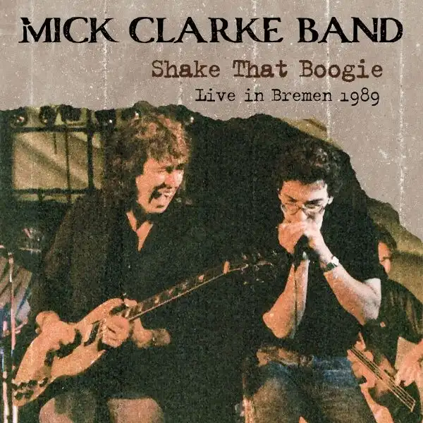SHAKE THAT BOOGIE (LIVE IN BREMEN 1989) (2CD)/MICK CLARKE BAND