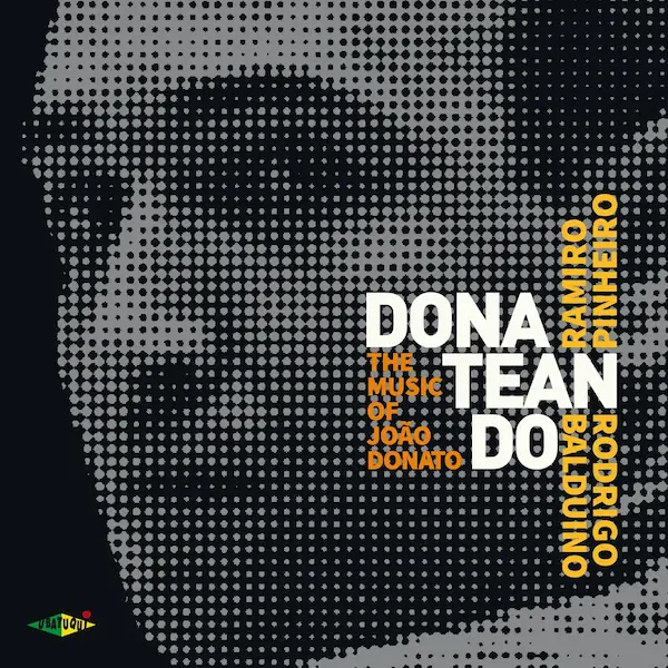 RAMIRO PINHEIRO & RODRIGO BALDUINO / DONATEANDO: THE MUSIC OF JOAO DONATO