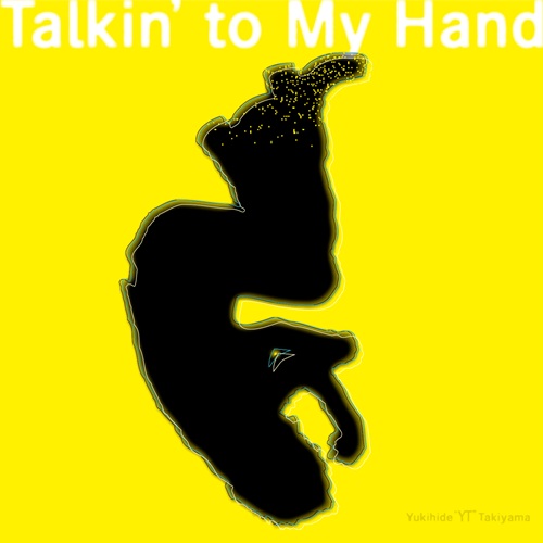 Yukihide "YT" Takiyama / Talkin’ to My Hand