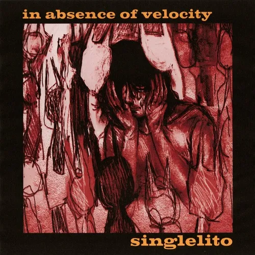 SINGLELITO / IN ABSENCE OF VELOCITY