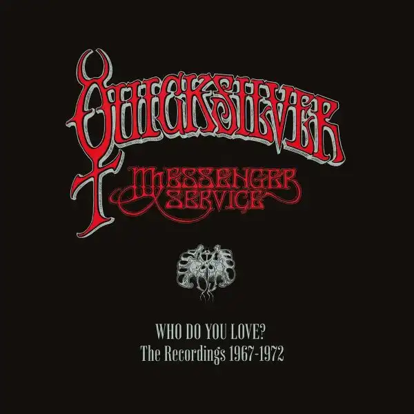 QUICKSILVER MESSENGER SERVICE / クイック・シルバー・メッセンジャー・サービス / WHO DO YOU LOVE - THE RECORDINGS 1967-1972 (7CD)