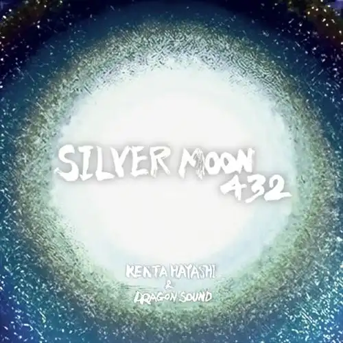 Silver Moon 432/KENTA HAYASHI & Dragon Sound/「月の周波数」432Hzに