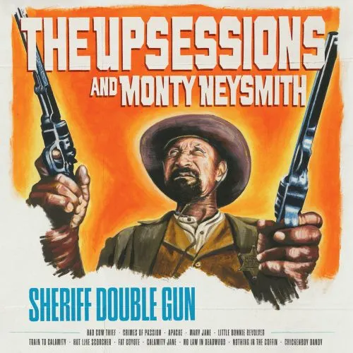 THE UPSESSIONS & MONTY NEYSMITH / SHERIFF DOUBLE GUN