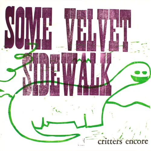 SOME VELVET SIDEWALK / CRITTERS ENCORE (LP)