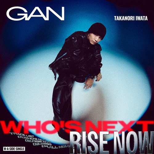 GAN (岩田剛典) / Who's Next / RISE NOW(初回限定 MV & JACKET MAKING盤)