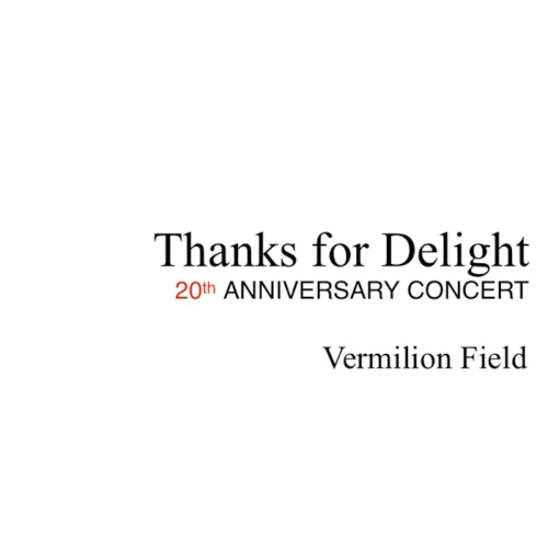 VERMILION FIELD / ヴァーミリオン・フィールド / THANKS FOR DELIGHT 20TH ANNIVERSARY CONCERT