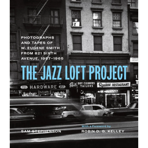 Jazz Loft Project: Photographs and Tapes of W. Eugene Smith from
