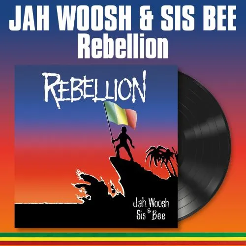 JAH WOOSH & SIS BEE / REBELLION