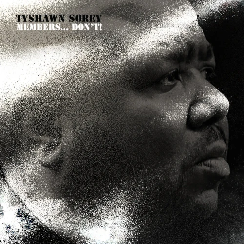 TYSHAWN SOREY / タイショーン・ソーリー / Members... Don't!