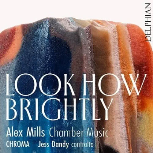 CHROMA(MISCELLANEOUS ENSEMBLE) / CHROMA / ALEX MILLS:LOOK HOW BRIGHTLY