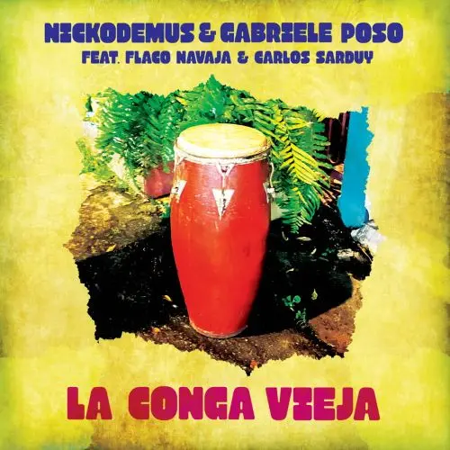 NICKODEMUS & GABRIELE POSO / ニコデマス & ガブリエル・ポソ / LA CONGA VIEJA (FEAT. FLACO NAVAJA & CARLOS SARDUY)