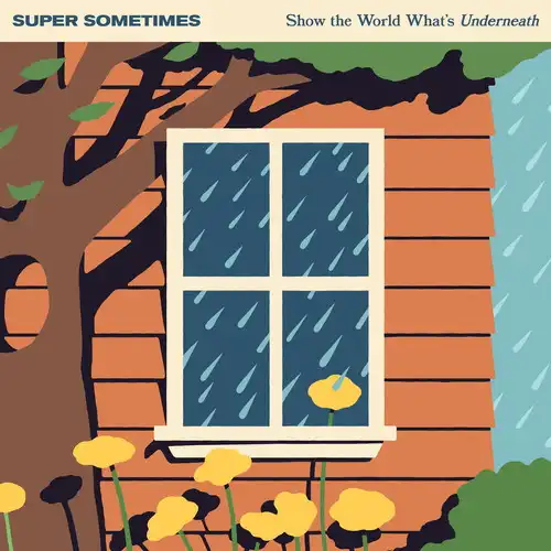 SUPER SOMETIMES / Show The World What’s Underneath