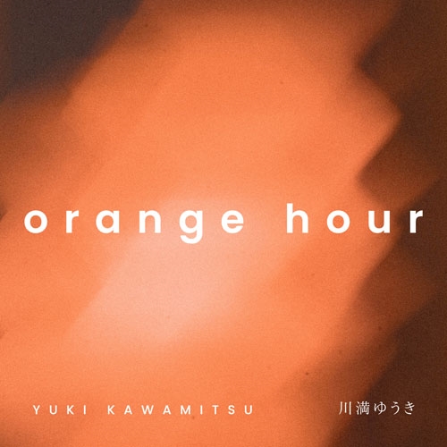 orange hour/YUKI KAWAMITSU/川満ゆうき/川満ゆうき1st Album 「orange
