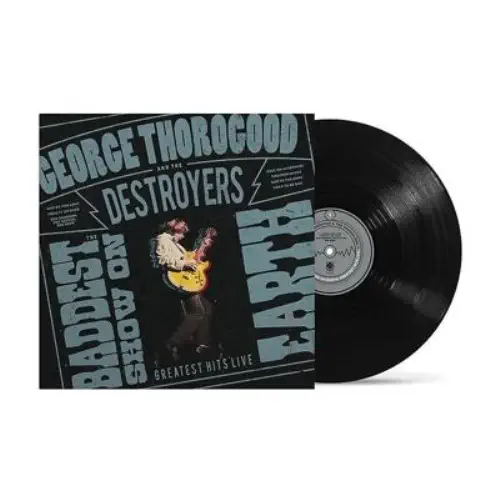 GEORGE THOROGOOD & DESTROYERS / ジョージ・サラグッド & ザ・デストロイヤーズ / THE BADDEST SHOW ON EARTH: GREATEST HITS LIVE (LP)