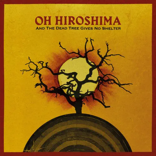 OH HIROSHIMA / AND THE DEAD TREE GIVES NO SHELTER (LP)