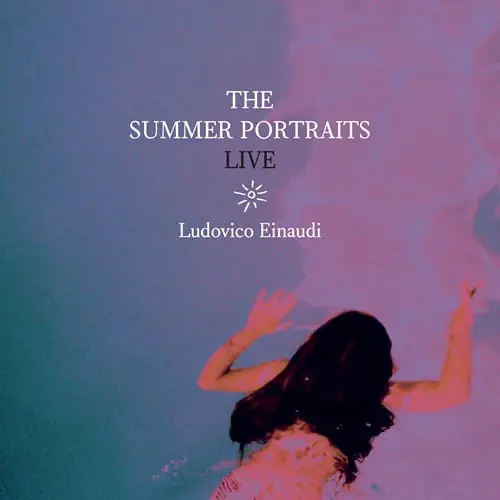 LUDOVICO EINAUDI / ルドヴィコ・エイナウディ / THE SUMMER PORTRAITS LIVE