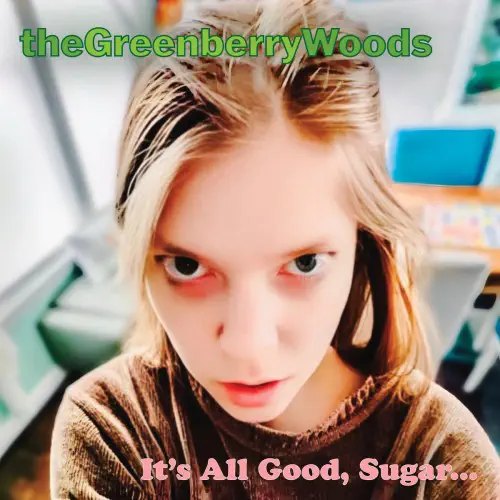 GREENBERRY WOODS / IT'S ALL GOOD, SUGAR...