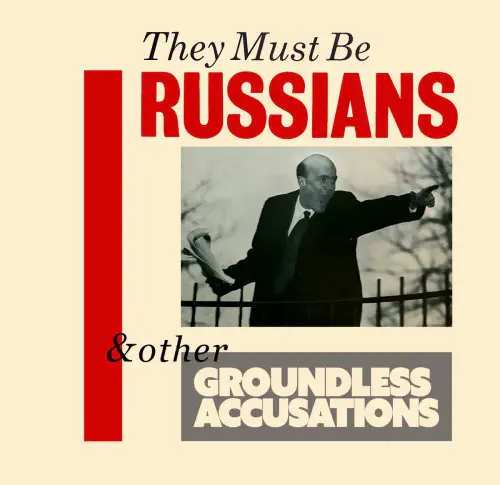 THEY MUST BE RUSSIANS / & OTHER GROUNDLESS ACCUSATIONS