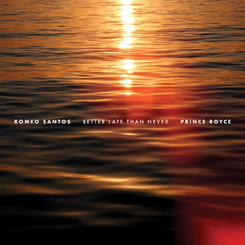 ROMEO SANTOS & PRINCE ROYCE / ロメオ・サントス&プリンス・ロイス / BETTER LATE THAN NEVER