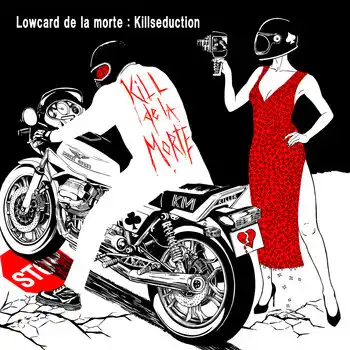 KILL DE LA MORTE/LOWCARD DE LA MORTE : KILLSEDUCTION/ジャパニーズ