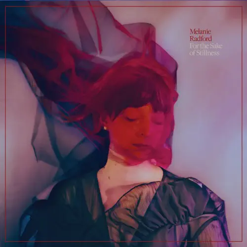 MELANIE RADFORD / FOR THE SAKE OF STILLNESS (LP, ETHEREAL SWIRL VINYL, GATEFOLD JACKET, PRINTED INNER SLEEVE W/ LYRICS)