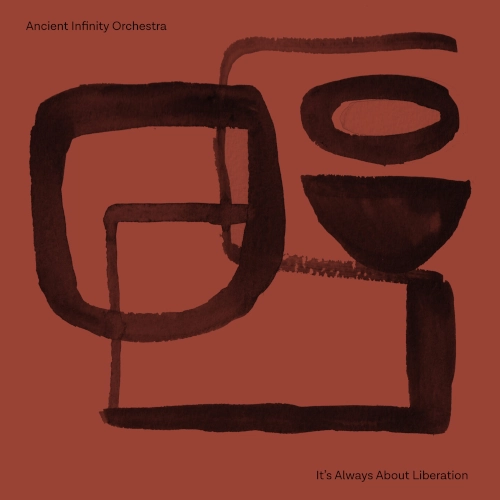 ANCIENT INFINITY ORCHESTRA / エイシェント・インフィニティ・オーケストラ / It's Always About Liberation / イッツ・オールウェイズ・アバウト・リベレーション