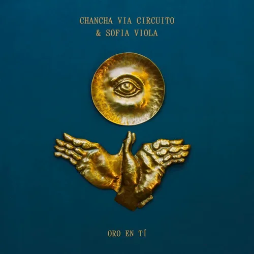 CHANCHA VIA CIRCUITO & SOFIA VIOLA / チャンチャ・ビア・シルクイート & ソフィア・ビオラ / ORO EN TI