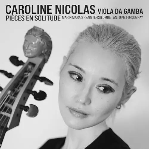 CAROLINE NICOLAS / キャロライン・ニコラス / PIECES EN SOLITUDE - MARIN MARAIS,SAINTE-COLOMBE,ANTOINE FORQUERAY