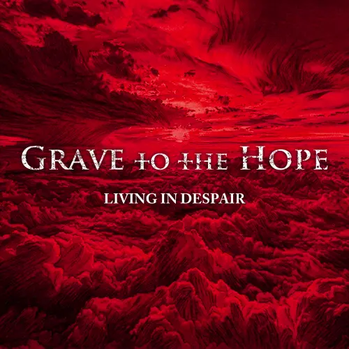 Grave to the Hope / グレイヴ・トゥ・ザ・ホープ / LIVING IN DESPAIR / リヴィング・イン・デスペア