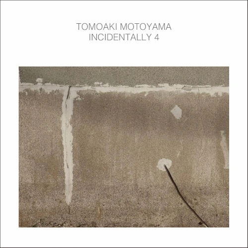 TOMOAKI MOTOYAMA / 本山禎朗 / Incidentally4 / インシデンタリー4