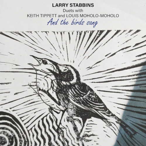 LARRY STABBINS / And the birds sang... duets with Keith Tippett and Louis Moholo-Moholo