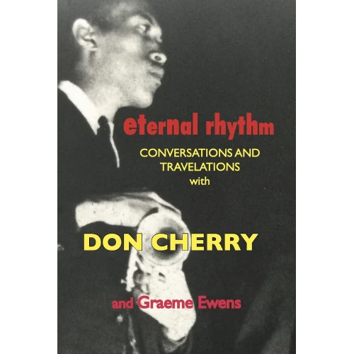 DON CHERRY AND GRAEME EWENS / Eternal Rhythm: Conversations and Travelations With DON CHERRY