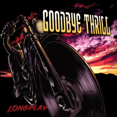 LONGPLAY/GOODBYE THRILL/グッドバイ・スリル/16年ぶりとなる4TH