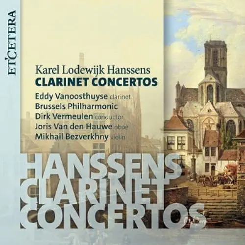 EDDY VANOOSTHUYSE / エディ・ヴァノオーストハーゼ / HANSSENS:CLARINET CONCERTOS