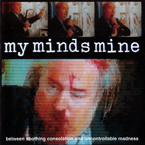 MY MINDS MINE / BETWEEN SOOTHING CONSOLATION...