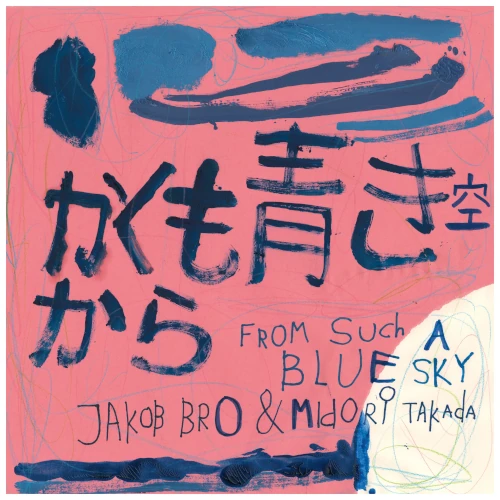JAKOB BRO & MIDORI TAKADA / From Such A Blue Sky