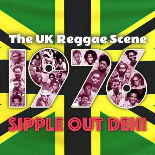 THE BRITISH REGGAE SCENE 1976 - SIPPLE OUT DEH!/V.A. /オムニバス